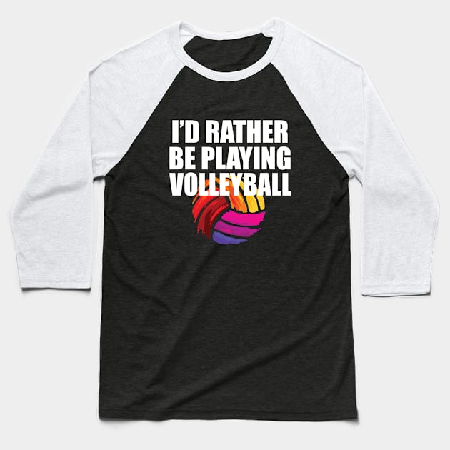Volleyball - Id Rather Be Playing Volleyball Baseball T-Shirt by Kudostees